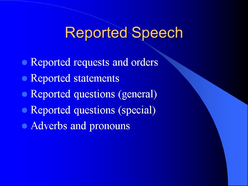 Reported Speech Reported requests and orders Reported statements Reported questions (general) Reported questions (special)